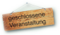 Geschlossene Veranstalltung